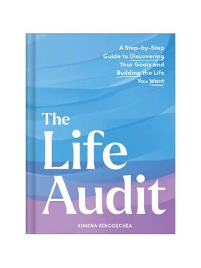 The Life Audit: A Step-By-Step Guide to Discovering Your Goals and Building the